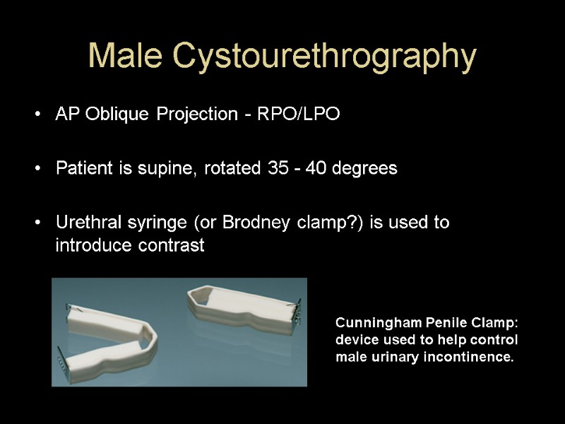 Male Cystourethrography AP Oblique Projection - RPO/LPO  Patient is supine, rotated 35 -